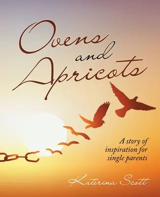 Ovens and Apricots (Cuptoare și caise): O poveste de inspirație pentru părinții singuri - Ovens and Apricots: A Story of Inspiration for Single Parents