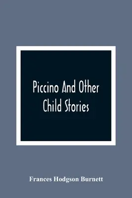 Piccino și alte povestiri pentru copii - Piccino And Other Child Stories