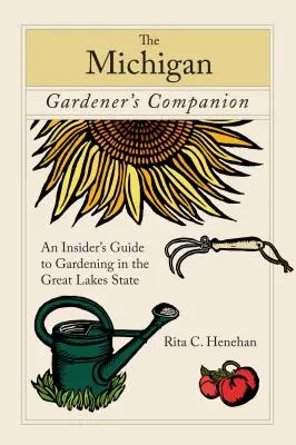 Michigan Gardener's Companion: Ghid de grădinărit în statul Marilor Lacuri (An Insider's Guide to Gardening in the Great Lakes State) - Michigan Gardener's Companion: An Insider's Guide to Gardening in the Great Lakes State