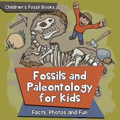 Fosile și paleontologie pentru copii: Fapte, fotografii și distracție - Cărți cu fosile pentru copii - Fossils and Paleontology for kids: Facts, Photos and Fun - Children's Fossil Books