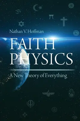 Fizica credinței: O nouă teorie a tuturor lucrurilor - Faith Physics: A New Theory of Everything