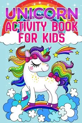 Unicorn Carte de activități: Pentru copii cu vârste cuprinse între 4 și 8 ani - Unicorn Activity Book: For Kids Ages 4-8