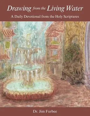 Trăgând din apa vie: Un devoțional zilnic din Sfintele Scripturi - Drawing from the Living Water: A Daily Devotional from the Holy Scriptures