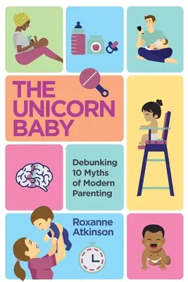 BEBELUȘUL UNICORN - Dezmințirea a 10 mituri ale parentingului modern - THE UNICORN BABY - Debunking 10 Myths of Modern Parenting