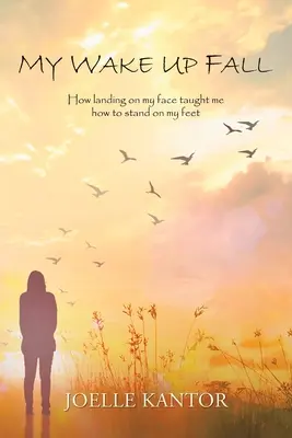 My Wake up Fall: Cum aterizarea pe față m-a învățat cum să mă țin pe picioare - My Wake up Fall: How Landing on My Face Taught Me How to Stand on My Feet