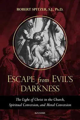 Evadarea din întunericul răului: Lumina lui Hristos în Biserică, conversia spirituală și conversia morală - Escape from Evil's Darkness: The Light of Christ in the Church, Spiritual Conversion, and Moral Conversion