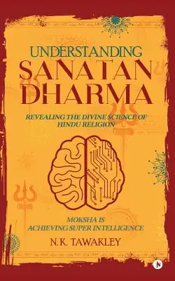 Înțelegerea Sanatan Dharma: Dezvăluirea științei divine a religiei hinduse - Understanding Sanatan Dharma: Revealing the Divine Science of Hindu Religion