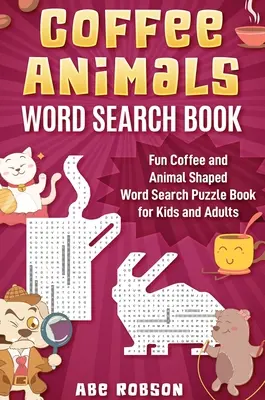 Coffee Animals Word Search Book: Carte amuzantă de puzzle cu căutare de cuvinte în formă de cafea și animale pentru copii și adulți - Coffee Animals Word Search Book: Fun Coffee and Animal Shaped Word Search Puzzle Book for Kids and Adults