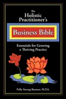 Biblia de afaceri a practicienilor holistici - The Holistic Practitioners Business Bible
