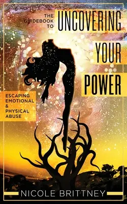 Descoperindu-ți puterea: Ghidul pentru a scăpa de abuzul emoțional și fizic - Uncovering Your Power: The Guidebook to Escaping Emotional and Physical Abuse