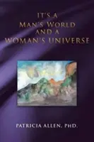 Este o lume a bărbaților și un univers al femeilor - It's a Man's World and a Woman's Universe
