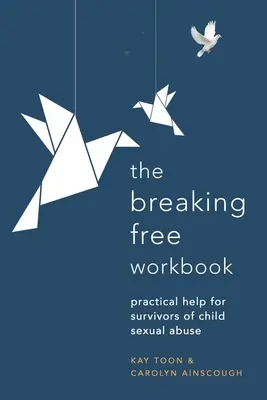 Breaking Free Workbook: Ajutor practic pentru supraviețuitorii abuzurilor sexuale asupra copiilor - Breaking Free Workbook: Practical Help for Survivors of Child Sexual Abuse