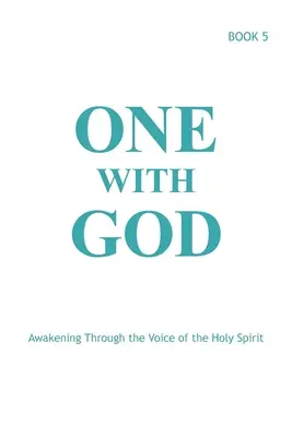 Unul cu Dumnezeu: Trezirea prin vocea Duhului Sfânt - Cartea 5 - One With God: Awakening Through the Voice of the Holy Spirit - Book 5