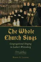 Biserica întreagă cântă: Cântecul congregațional în Wittenberg-ul lui Luther - Whole Church Sings: Congregational Singing in Luther's Wittenberg