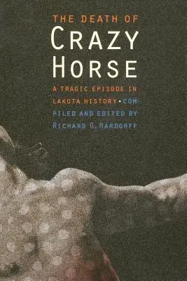 Moartea lui Crazy Horse: Un episod tragic în istoria Lakota - The Death of Crazy Horse: A Tragic Episode in Lakota History