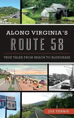 De-a lungul rutei 58 din Virginia: Povești adevărate de la plajă la Bluegrass - Along Virginia's Route 58: True Tales from Beach to Bluegrass
