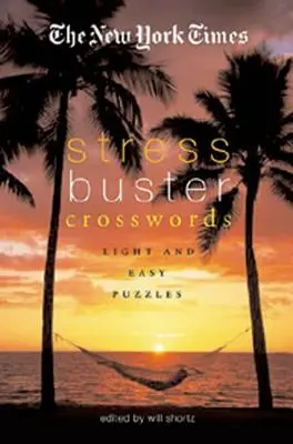 Cuvinte încrucișate antistres The New York Times: Puzzle-uri ușoare și ușoare - The New York Times Stress-Buster Crosswords: Light and Easy Puzzles