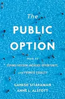 Opțiunea publică: Cum să extindem libertatea, să creștem oportunitățile și să promovăm egalitatea - The Public Option: How to Expand Freedom, Increase Opportunity, and Promote Equality
