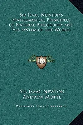 Principiile matematice ale filosofiei naturii și sistemul său despre lume ale lui Sir Isaac Newton - Sir Isaac Newton's Mathematical Principles of Natural Philosophy and His System of the World