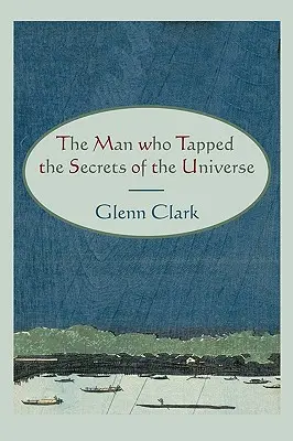 Omul care a exploatat secretele Universului (The Man Who Tapped the Secrets of the Universe) - The Man Who Tapped the Secrets of the Universe