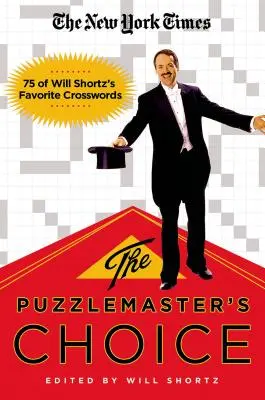 The New York Times alegerea maestrului de puzzle: 75 din rebusurile preferate ale lui Will Shortz - The New York Times the Puzzlemaster's Choice: 75 of Will Shortz's Favorite Crosswords