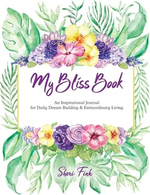 My Bliss Book: Un jurnal inspirațional pentru construirea zilnică a viselor și o viață extraordinară - My Bliss Book: An Inspirational Journal for Daily Dream Building and Extraordinary Living