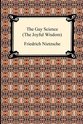 Știința veselă (Înțelepciunea veselă) - The Gay Science (the Joyful Wisdom)