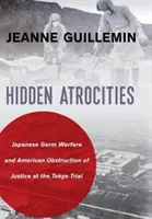 Atrocități ascunse: Războiul bacteriologic japonez și obstrucționarea americană a justiției la procesul de la Tokyo - Hidden Atrocities: Japanese Germ Warfare and American Obstruction of Justice at the Tokyo Trial