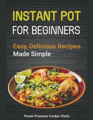 Rețete Instant Pot pentru începători: Rețete ușoare și delicioase făcute simplu - Instant Pot Recipes for Beginners: Easy Delicious Recipes Made Simple