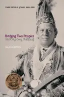 O punte între două popoare: Șeful Peter E. Jones, 1843a 1909 - Bridging Two Peoples: Chief Peter E. Jones, 1843a 1909