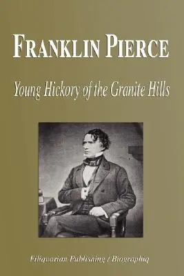 Franklin Pierce - Young Hickory of the Granite Hills (Biografie) - Franklin Pierce - Young Hickory of the Granite Hills (Biography)