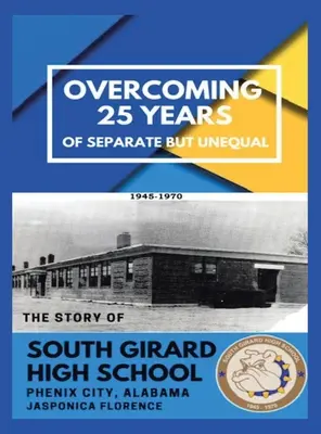 Depășirea a 25 de ani de separare dar inegalitate: Povestea liceului South Girard High School Phenix City, Alabama - Overcoming 25 Years of Separate but Unequal: The Story of South Girard High School Phenix City, Alabama
