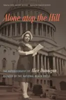 Singură în vârful dealului: Autobiografia lui Alice Dunnigan, pionier al presei negre naționale - Alone atop the Hill: The Autobiography of Alice Dunnigan, Pioneer of the National Black Press