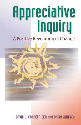 Ancheta apreciativă: O revoluție pozitivă în schimbare - Appreciative Inquiry: A Positive Revolution in Change