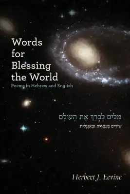 Cuvinte pentru binecuvântarea lumii: Poezii în ebraică și engleză - Words for Blessing the World: Poems in Hebrew and English