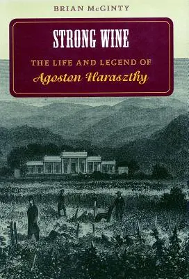 Vin puternic: Viața și legenda lui Agoston Haraszthy - Strong Wine: The Life and Legend of Agoston Haraszthy