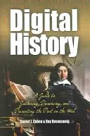 Istoria digitală: Un ghid pentru colectarea, conservarea și prezentarea trecutului pe web - Digital History: A Guide to Gathering, Preserving, and Presenting the Past on the Web