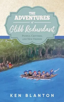 Aventurile lui Glibb Redundant: Oameni, creaturi și prieteni noi - The Adventures of Glibb Redundant: People, Critters, and New Friends