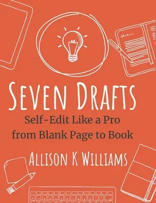Seven Drafts: Self-Edit Like a Pro from Blank Page to Book (De la pagina albă la carte) - Seven Drafts: Self-Edit Like a Pro from Blank Page to Book