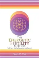 Metoda Fertilității Energetice(TM): Instrumente pentru o concepție sănătoasă și nu numai - The Energetic Fertility Method(TM): Tools for a Healthy Conception and Beyond