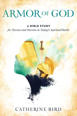Armura lui Dumnezeu: Un studiu biblic pentru preadolescenți și părinți în lupta spirituală de astăzi - Armor of God: A Bible Study for Tweens and Parents in Today's Spiritual Battle