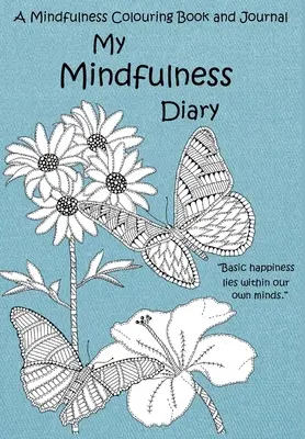 Jurnalul meu de mindfulness: O carte de colorat și un jurnal Mindfulness: O carte de colorat și un jurnal pentru adulți cu citate inspiraționale - My Mindfulness Diary: A Mindfulness Colouring Book and Journal: An adult colouring book and diary with inspirational quotes