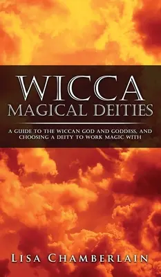 Zeități magice Wicca: Un ghid al zeului și zeiței Wicca și alegerea unei zeități cu care să faci magie: A Guide to the Wiccan God and Goddess, and Choosing a Deity to Work Magic With - Wicca Magical Deities: A Guide to the Wiccan God and Goddess, and Choosing a Deity to Work Magic With