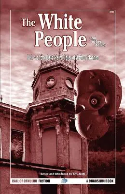 Oamenii albi și alte povestiri: The Best Weird Tales of Arthur Machen, Volumul 2 - The White People and Other Stories: The Best Weird Tales of Arthur Machen, Volume 2