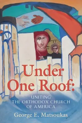Sub un singur acoperiș: Unirea Bisericii Ortodoxe din America - Under One Roof: Uniting the Orthodox Church of America