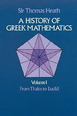 O istorie a matematicii grecești, volumul I: De la Thales la Euclid - A History of Greek Mathematics, Volume I: From Thales to Euclid