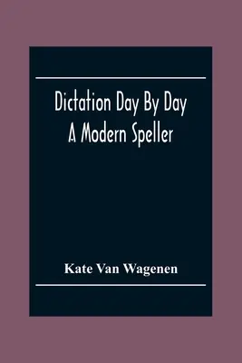 Dictare zi de zi: Un speller modern - Dictation Day By Day: A Modern Speller