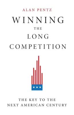 Câștigarea competiției lungi: Cheia următorului secol american - Winning the Long Competition: The Key to the Next American Century