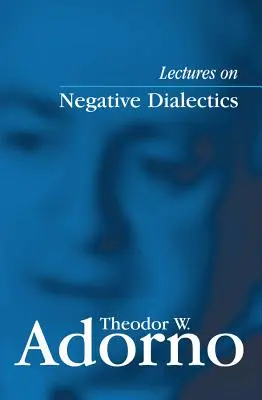 Prelegeri despre dialectica negativă: Fragmente ale unui curs de prelegeri 1965/1966 - Lectures on Negative Dialectics: Fragments of a Lecture Course 1965/1966