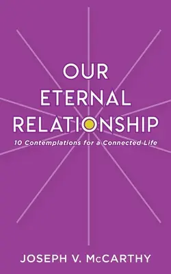 Relația noastră eternă: 10 contemplații pentru o viață conectată - Our Eternal Relationship: 10 Contemplations for a Connected Life